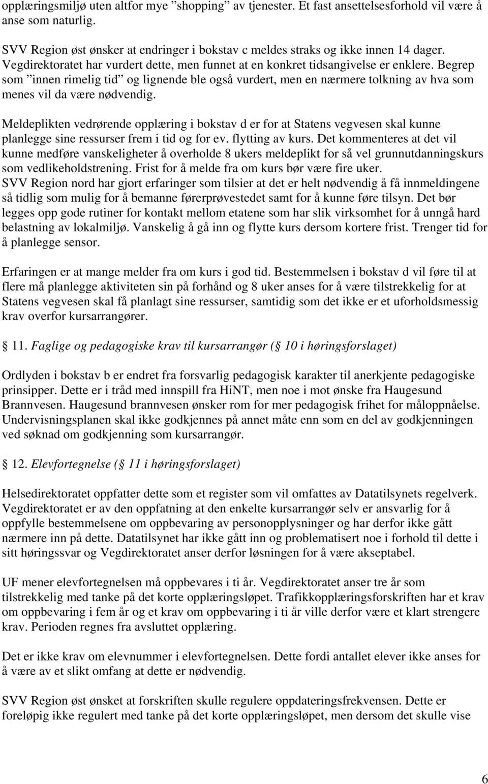 Begrep som innen rimelig tid og lignende ble også vurdert, men en nærmere tolkning av hva som menes vil da være nødvendig.