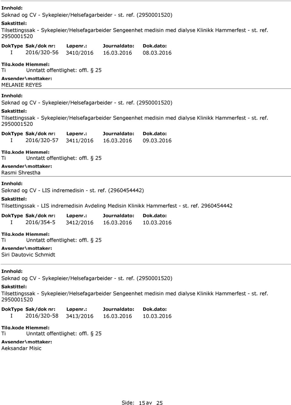 2016 nnhold: Søknad og CV - LS indremedisin - st. ref. (2960454442) lsettingssak - LS indremedisin Avdeling Medisin Klinikk Hammerfest - st. ref. 2960454442 2016/354-5 3412/2016 Siri Dautovic Schmidt 10.