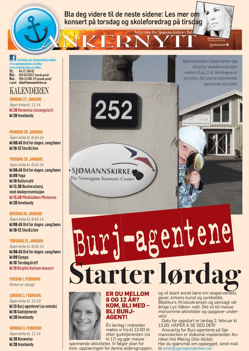 11-14 kl 20 Korøvelse (sesongstart) Sjømannskirken i Dubai starter opp tilbud for skandinaviske barn mellom 8 og 12 år. Samlingene er på kirken. Det skal bli utfordrende, spennende og sosialt!