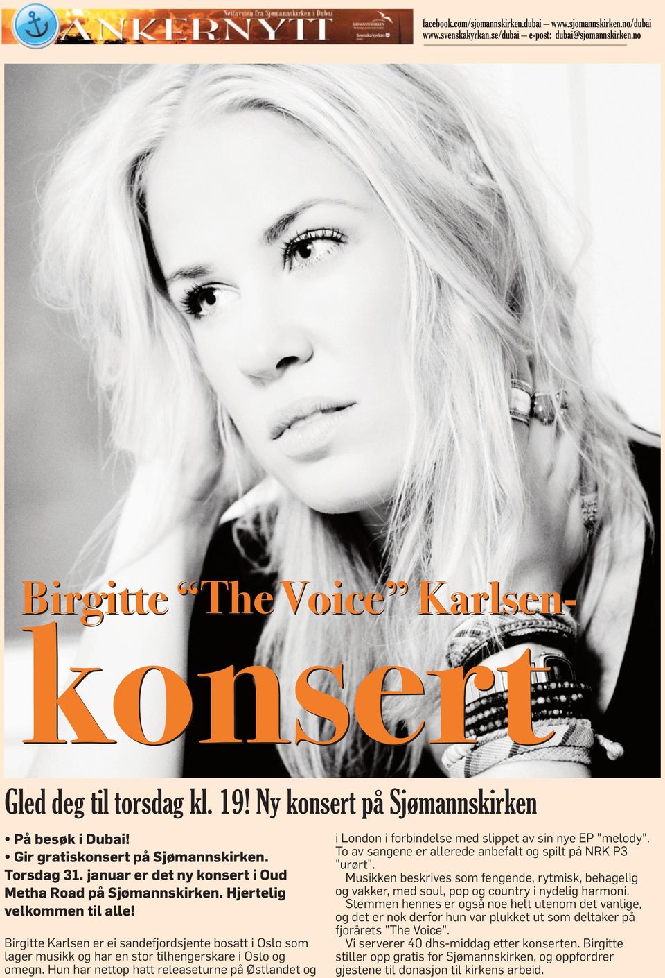Birgitte Karlsen er ei sandefjordsjente bosatt i Oslo som lager musikk og har en stor tilhengerskare i Oslo og omegn.