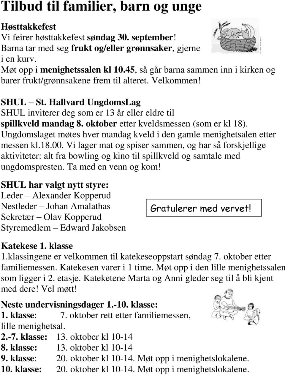 oktober etter kveldsmessen (som er kl 18). Ungdomslaget møtes hver mandag kveld i den gamle menighetsalen etter messen kl.18.00.