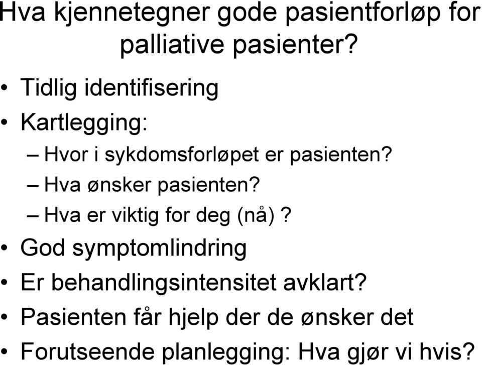 Hva ønsker pasienten? Hva er viktig for deg (nå)?