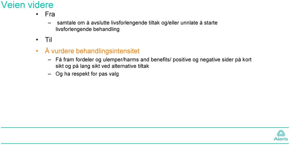 Få fram fordeler og ulemper/harms and benefits/ positive og negative sider