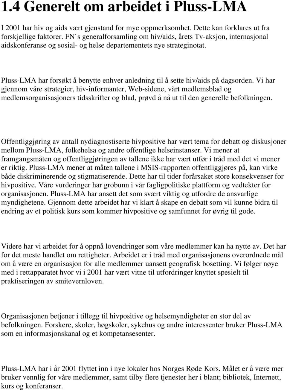 Pluss-LMA har forsøkt å benytte enhver anledning til å sette hiv/aids på dagsorden.