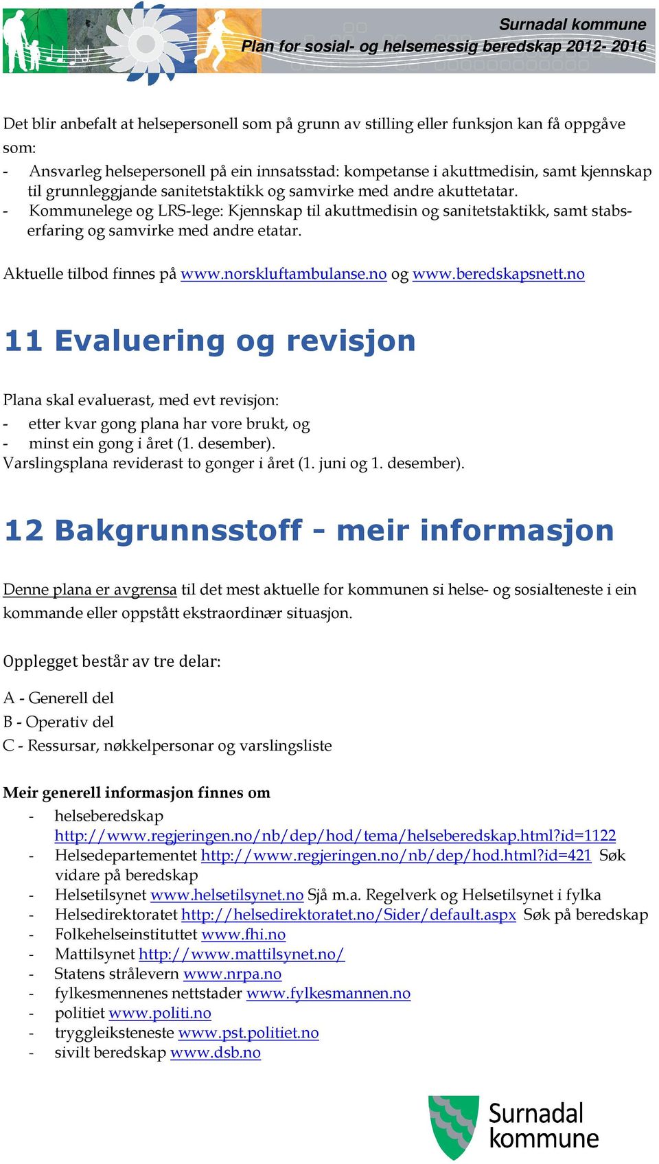 Aktuelle tilbod finnes på www.norskluftambulanse.no og www.beredskapsnett.