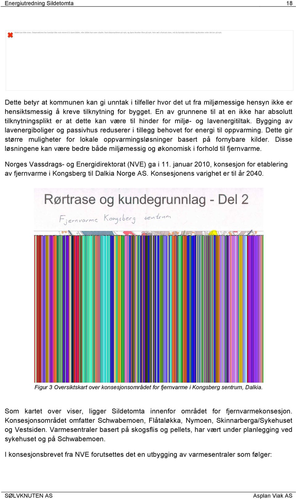 Dette betyr at kommunen kan gi unntak i tilfeller hvor det ut fra miljømessige hensyn ikke er hensiktsmessig å kreve tilknytning for bygget.