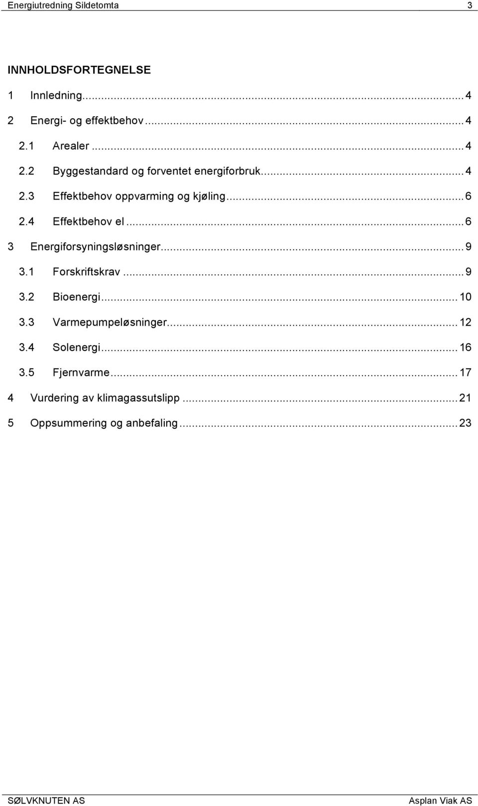 4 Effektbehov el... 6 3 Energiforsyningsløsninger... 9 3.1 Forskriftskrav... 9 3.2 Bioenergi... 10 3.