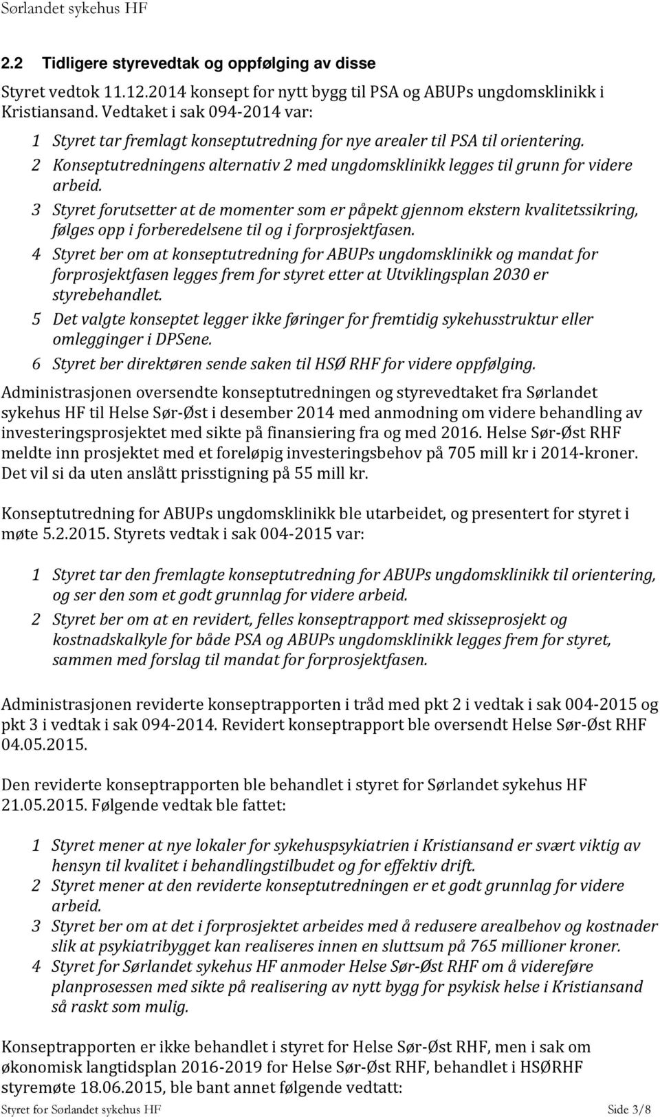 3 Styret forutsetter at de momenter som er påpekt gjennom ekstern kvalitetssikring, følges opp i forberedelsene til og i forprosjektfasen.