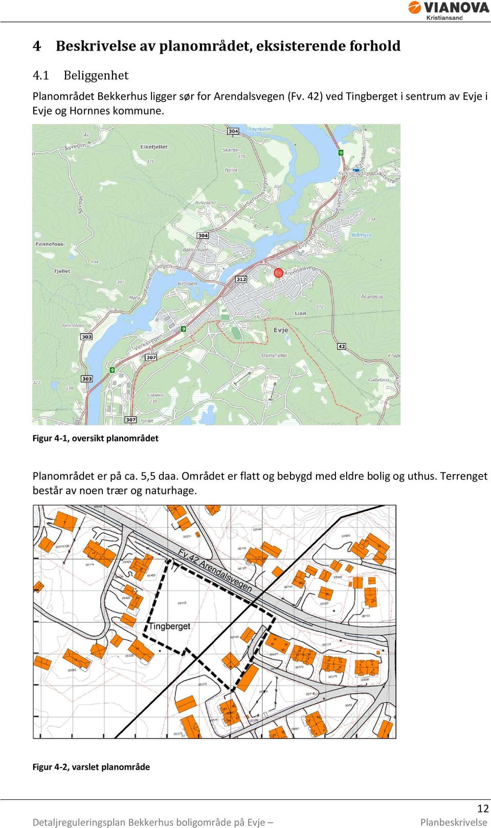 42) ved Tingberget i sentrum av Evje i Evje og Hornnes kommune.