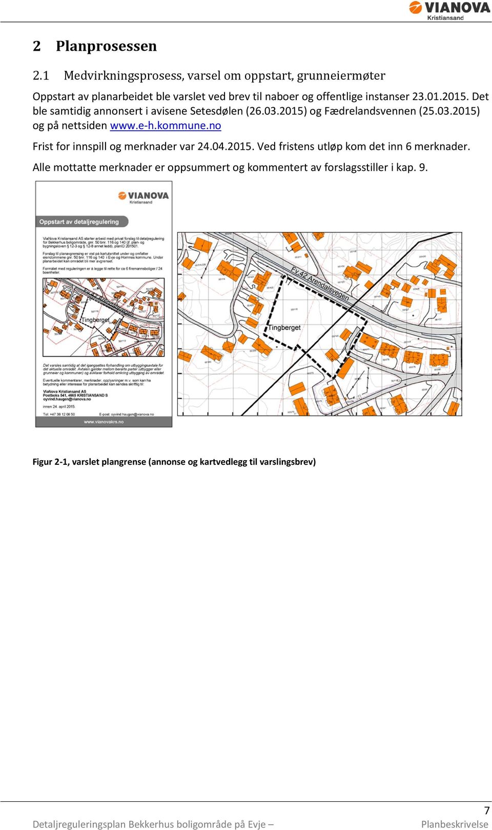 instanser 23.01.2015. Det ble samtidig annonsert i avisene Setesdølen (26.03.2015) og Fædrelandsvennen (25.03.2015) og på nettsiden www.