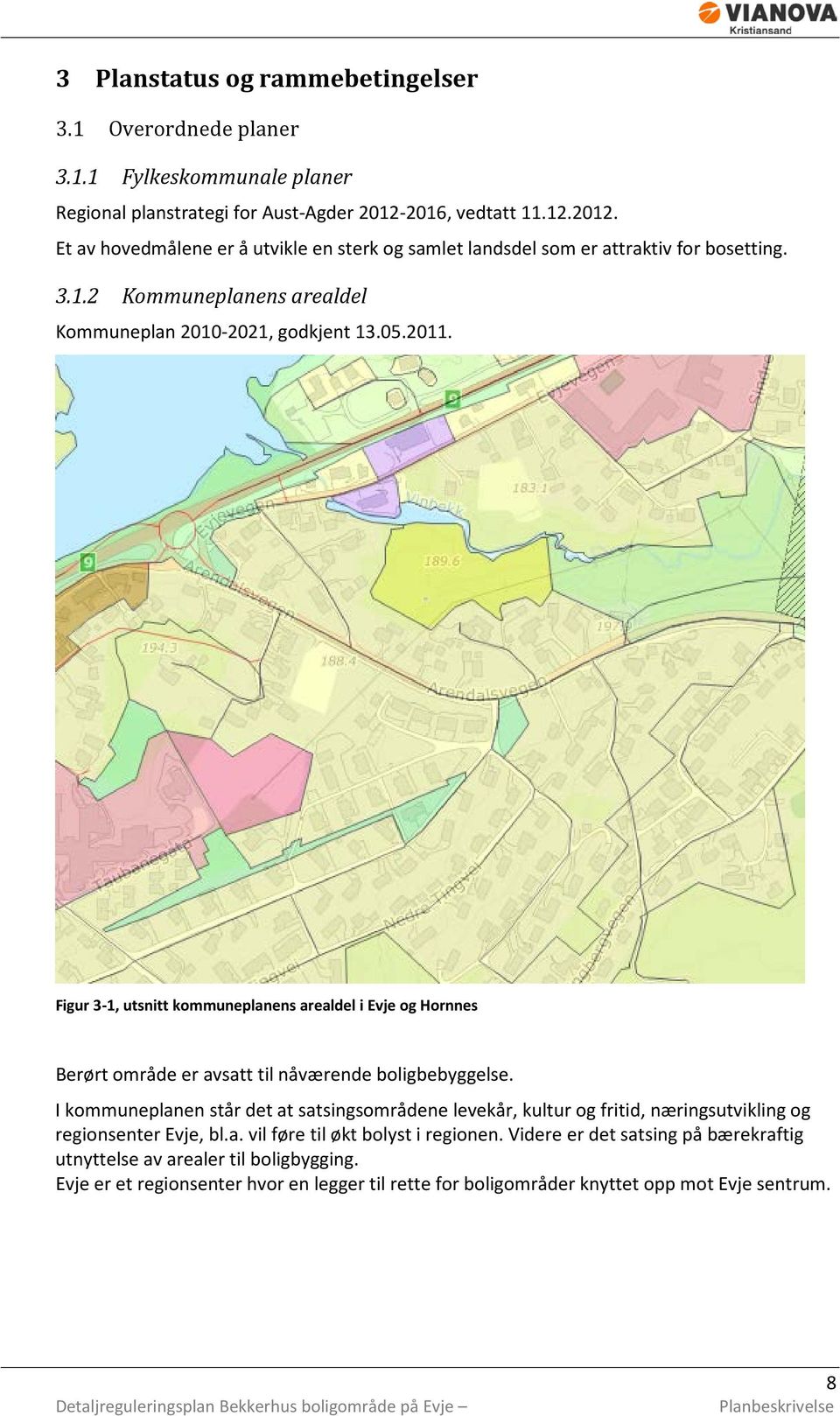 Figur 3-1, utsnitt kommuneplanens arealdel i Evje og Hornnes Berørt område er avsatt til nåværende boligbebyggelse.