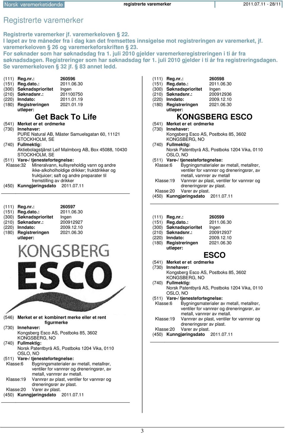 juli 2010 gjelder varemerkeregistreringen i ti år fra søknadsdagen. Registreringer som har søknadsdag før 1. juli 2010 gjelder i ti år fra registreringsdagen. Se varemerkeloven 32 jf. 83 annet ledd.