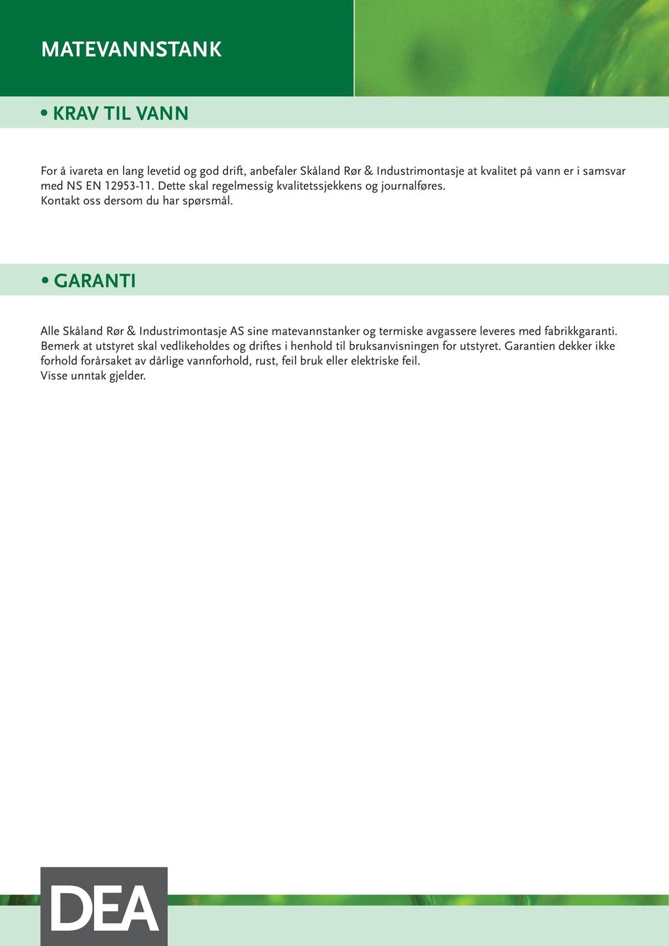 GARANTI Alle Skåland Rør & Industrimontasje AS sine matevannstanker og termiske avgassere leveres med fabrikkgaranti.