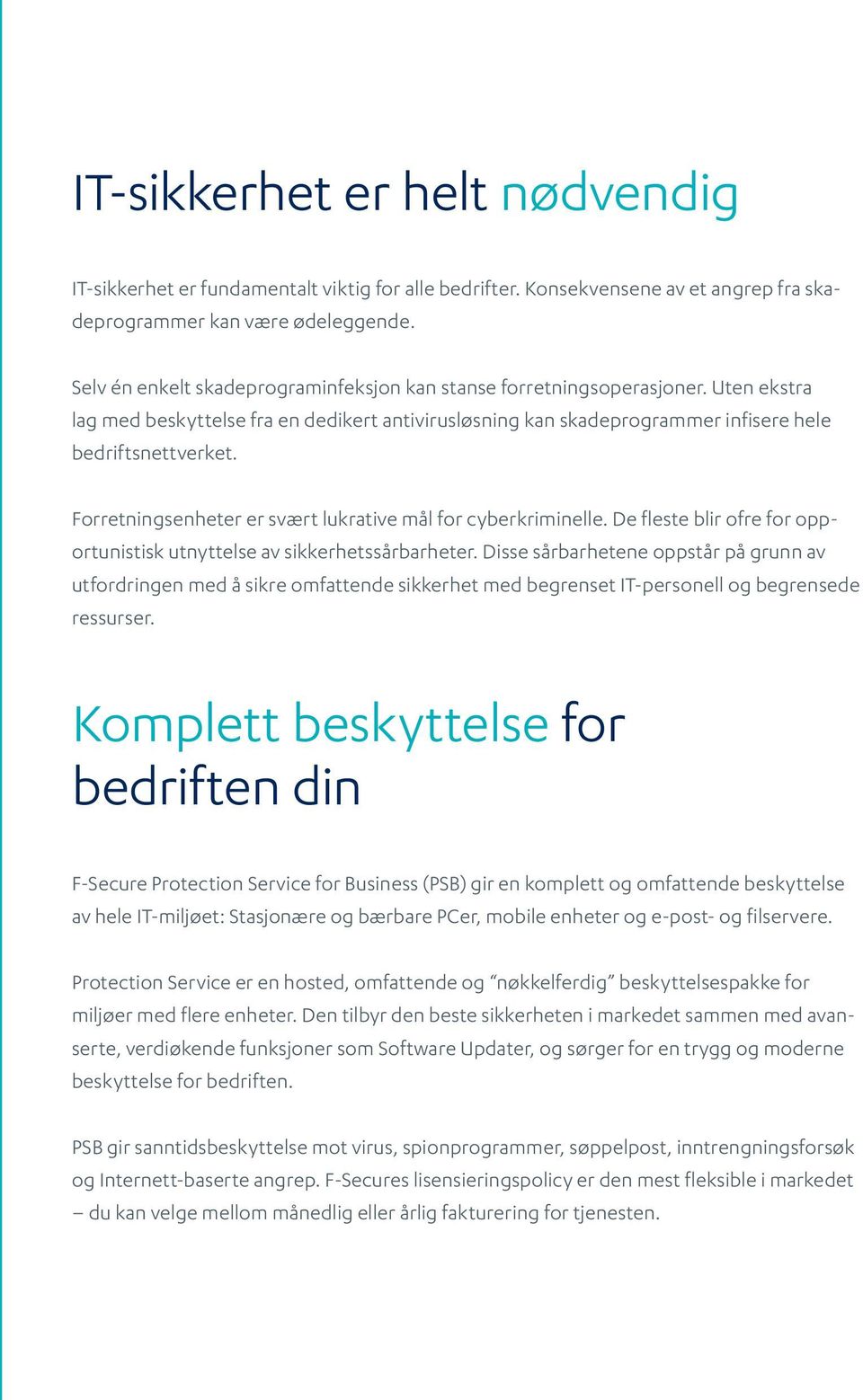 Forretningsenheter er svært lukrative mål for cyberkriminelle. De fleste blir ofre for opportunistisk utnyttelse av sikkerhetssårbarheter.