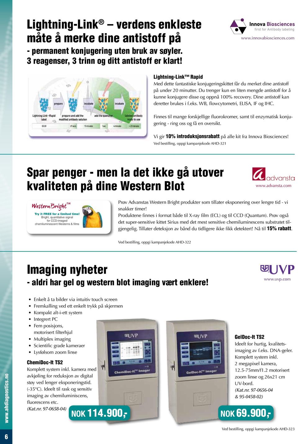 Du trenger kun en liten mengde antistoff for å kunne konjugere disse og oppnå 100% recovery. Dine antistoff kan deretter brukes i f.eks. WB, flowcytometri, ELISA, IF og IHC.