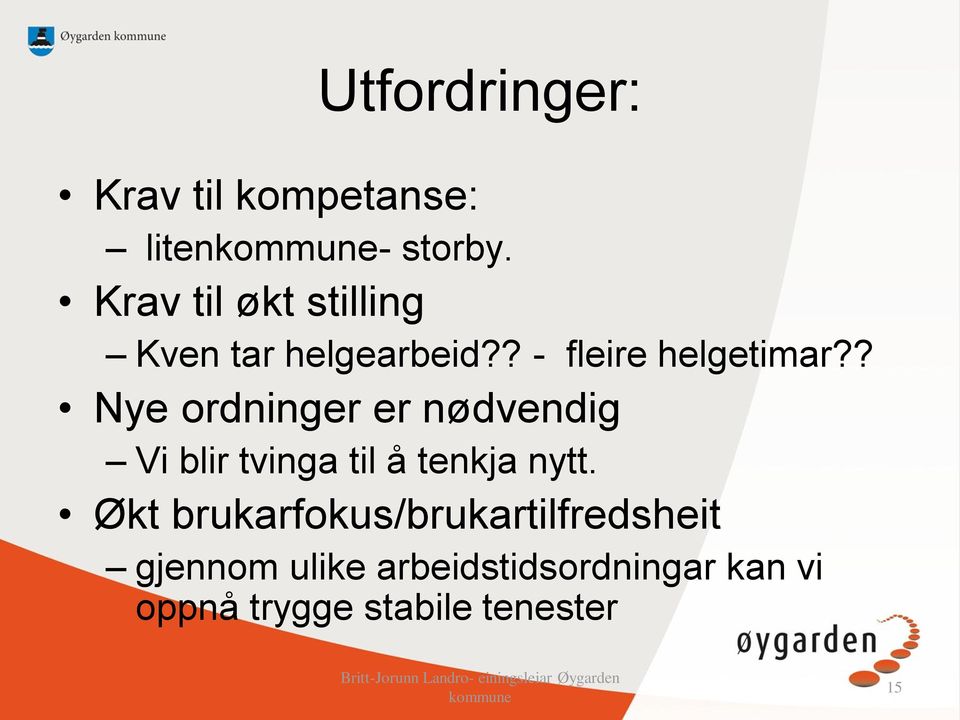 ? Nye ordninger er nødvendig Vi blir tvinga til å tenkja nytt.