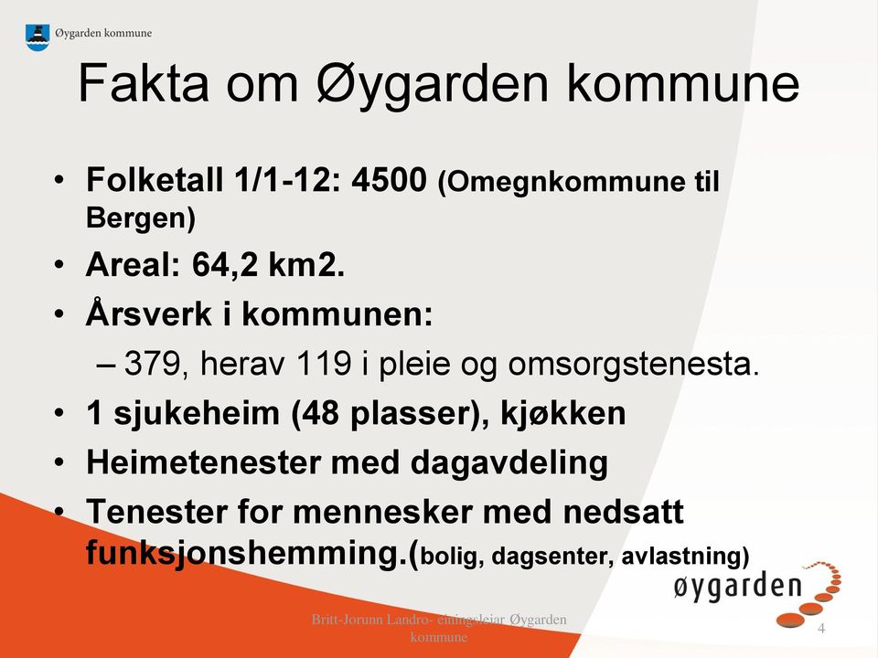 1 sjukeheim (48 plasser), kjøkken Heimetenester med dagavdeling