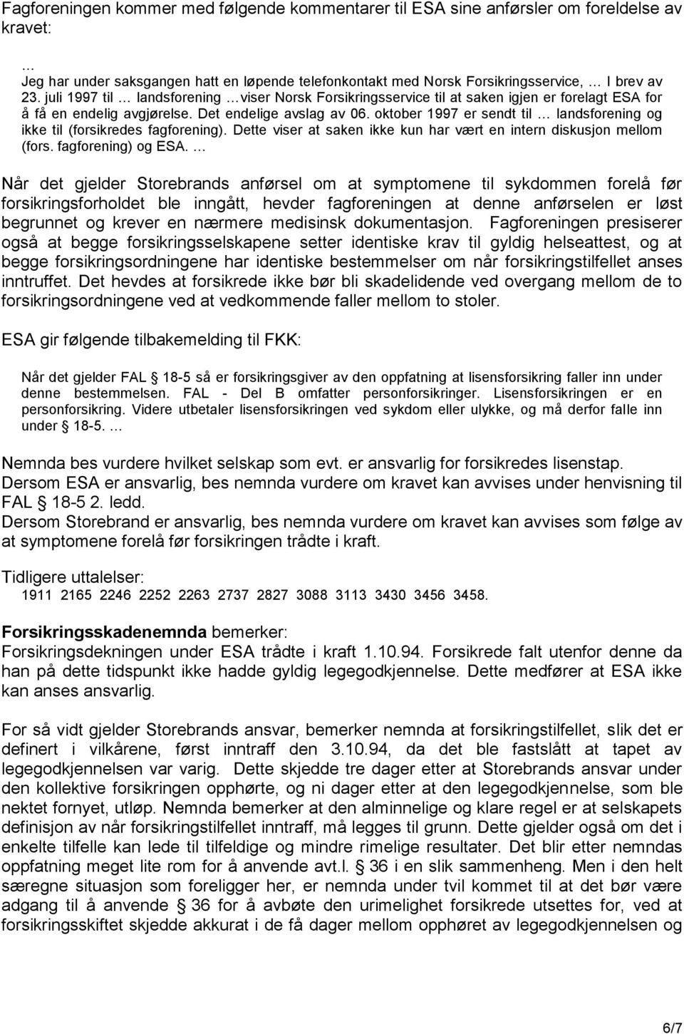 oktober 1997 er sendt til landsforening og ikke til (forsikredes fagforening). Dette viser at saken ikke kun har vært en intern diskusjon mellom (fors. fagforening) og ESA.