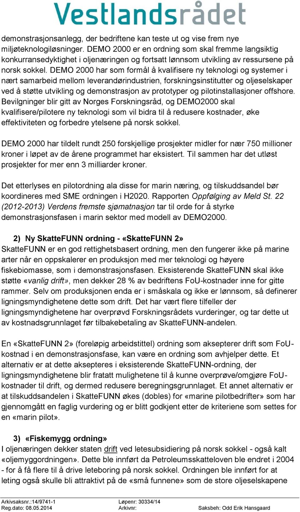 DEMO 2000 har som formål å kvalifisere ny teknologi og systemer i nært samarbeid mellom leverandørindustrien, forskningsinstitutter og oljeselskaper ved å støtte utvikling og demonstrasjon av