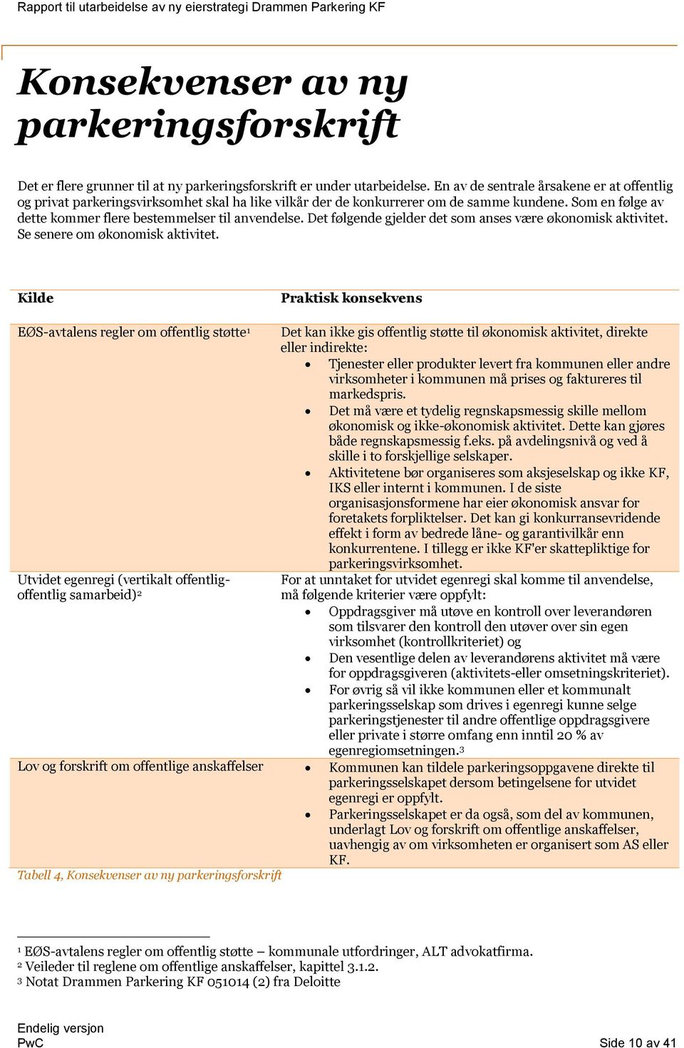 Det følgende gjelder det som anses være økonomisk aktivitet. Se senere om økonomisk aktivitet.