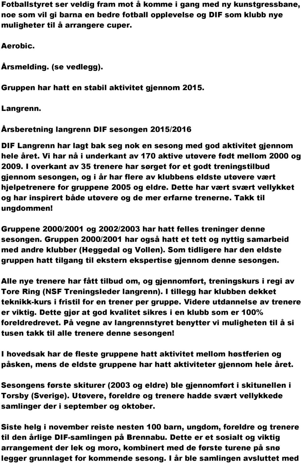 Vi har nå i underkant av 170 aktive utøvere født mellom 2000 og 2009.