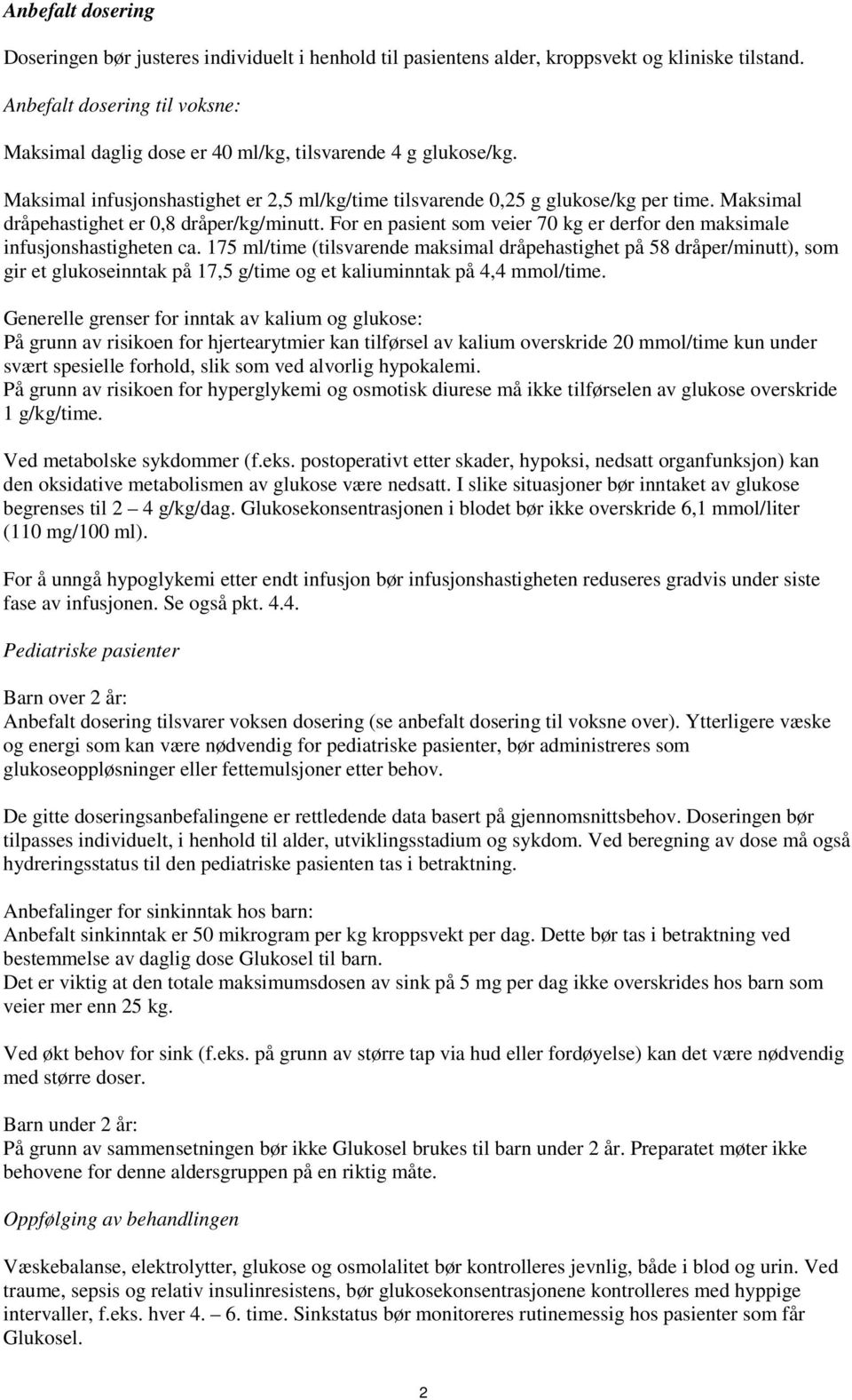 Maksimal dråpehastighet er 0,8 dråper/kg/minutt. For en pasient som veier 70 kg er derfor den maksimale infusjonshastigheten ca.