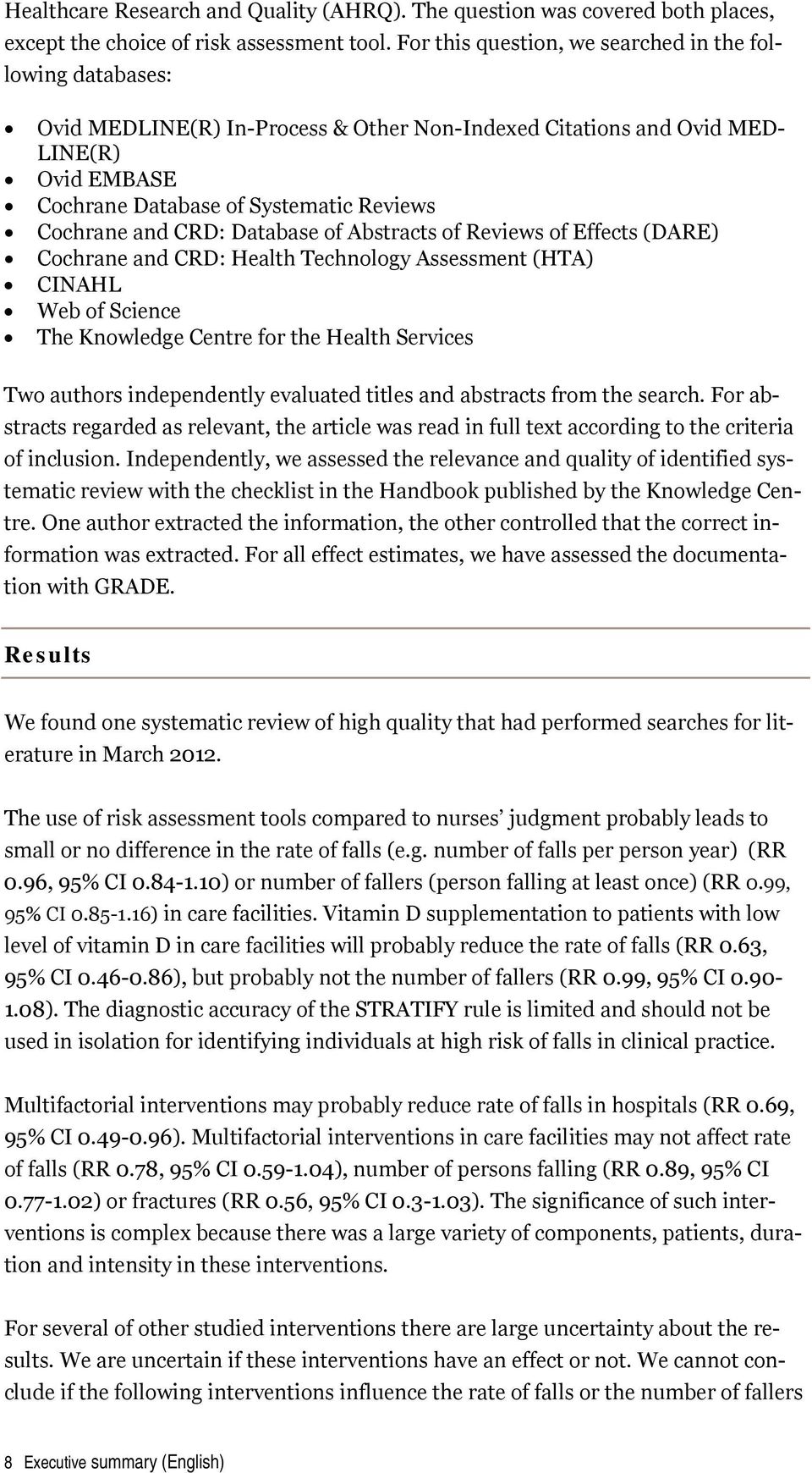 and CRD: Database of Abstracts of Reviews of Effects (DARE) Cochrane and CRD: Health Technology Assessment (HTA) CINAHL Web of Science The Knowledge Centre for the Health Services Two authors