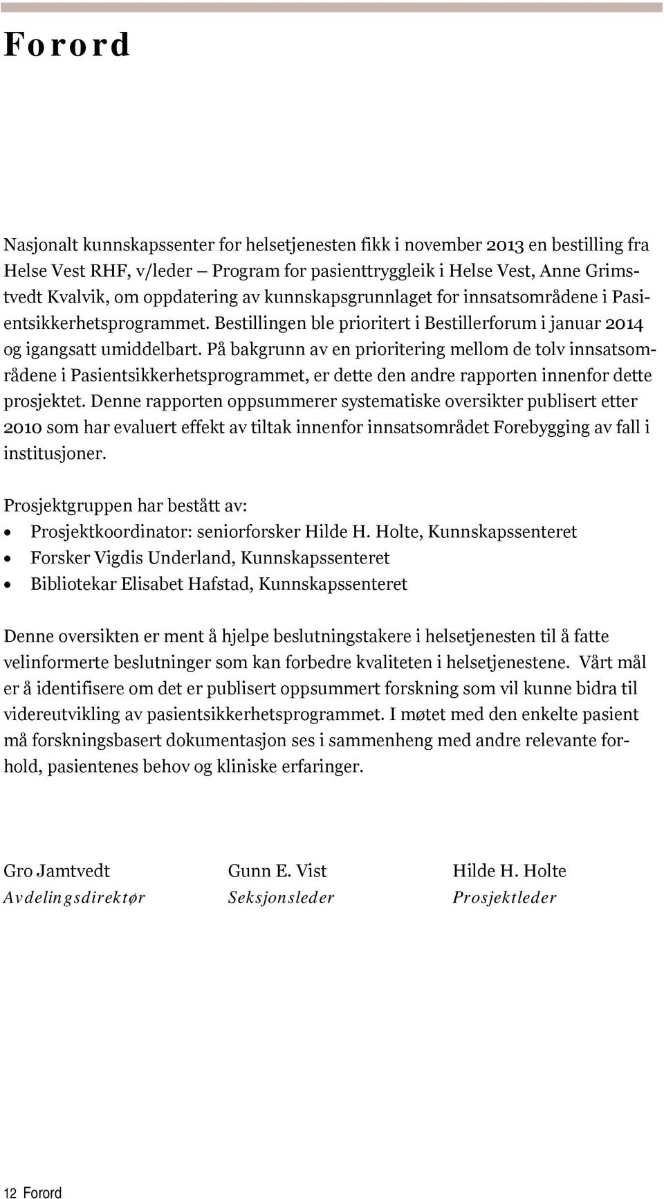 På bakgrunn av en prioritering mellom de tolv innsatsområdene i Pasientsikkerhetsprogrammet, er dette den andre rapporten innenfor dette prosjektet.