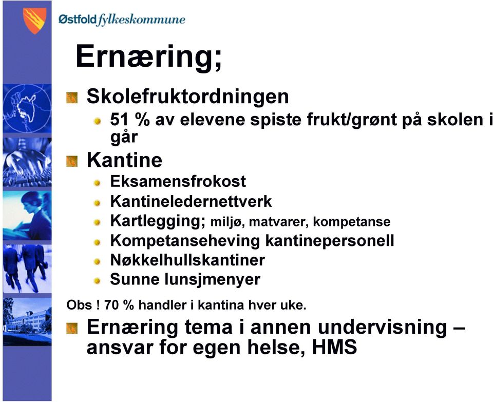 Kartlegging; miljø, matvarer, kompetanse! Kompetanseheving kantinepersonell!