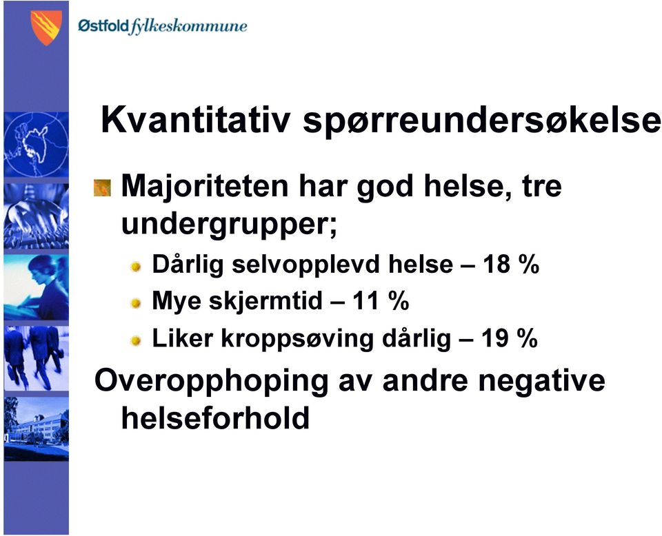 Dårlig selvopplevd helse 18 %! Mye skjermtid 11 %!