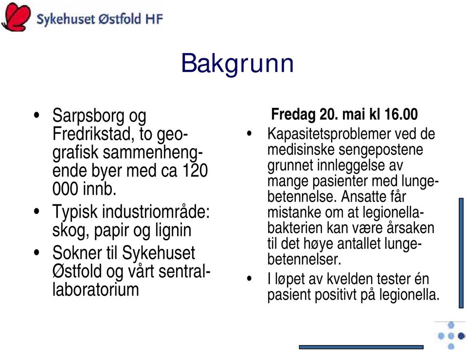 00 Kapasitetsproblemer ved de medisinske sengepostene grunnet innleggelse av mange pasienter med lungebetennelse.