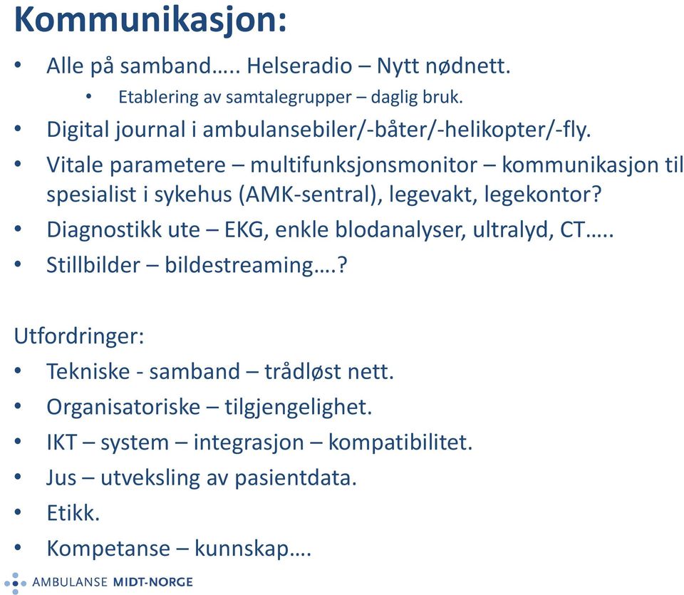 Vitale parametere multifunksjonsmonitor kommunikasjon til spesialist i sykehus (AMK-sentral), legevakt, legekontor?