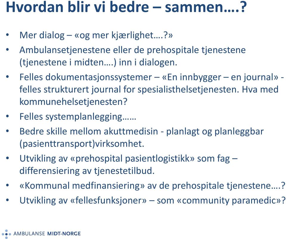 Felles systemplanlegging Bedre skille mellom akuttmedisin - planlagt og planleggbar (pasienttransport)virksomhet.