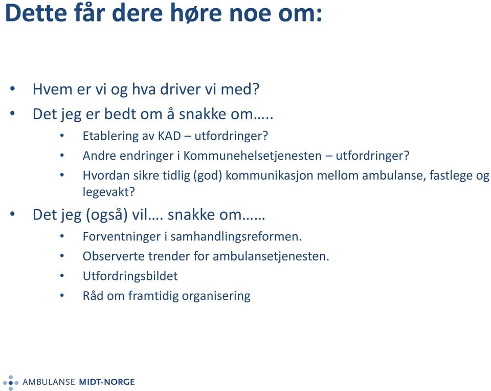 Hvordan sikre tidlig (god) kommunikasjon mellom ambulanse, fastlege og legevakt? Det jeg (også) vil.