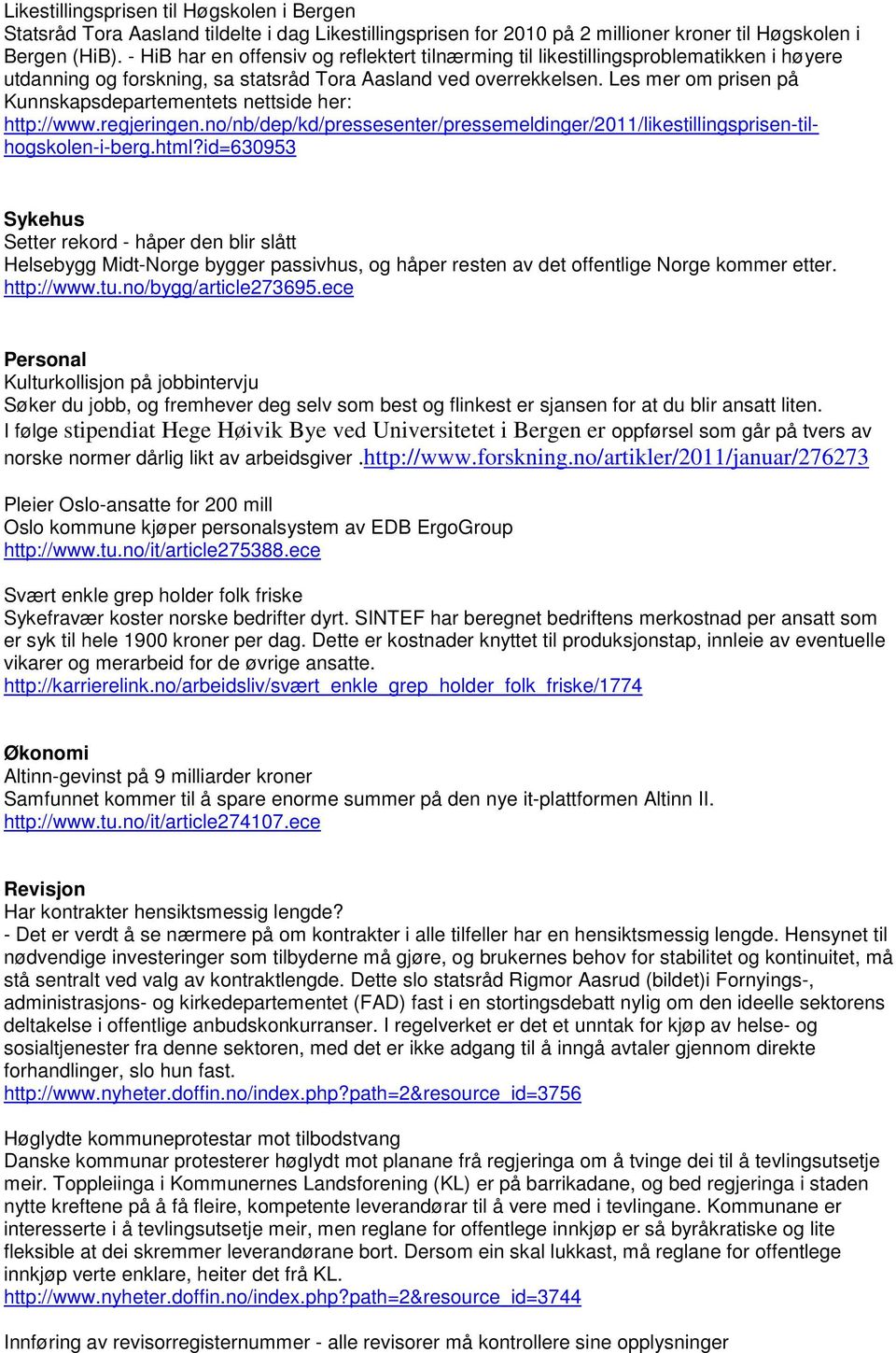 Les mer om prisen på Kunnskapsdepartementets nettside her: http://www.regjeringen.no/nb/dep/kd/pressesenter/pressemeldinger/2011/likestillingsprisen-tilhogskolen-i-berg.html?