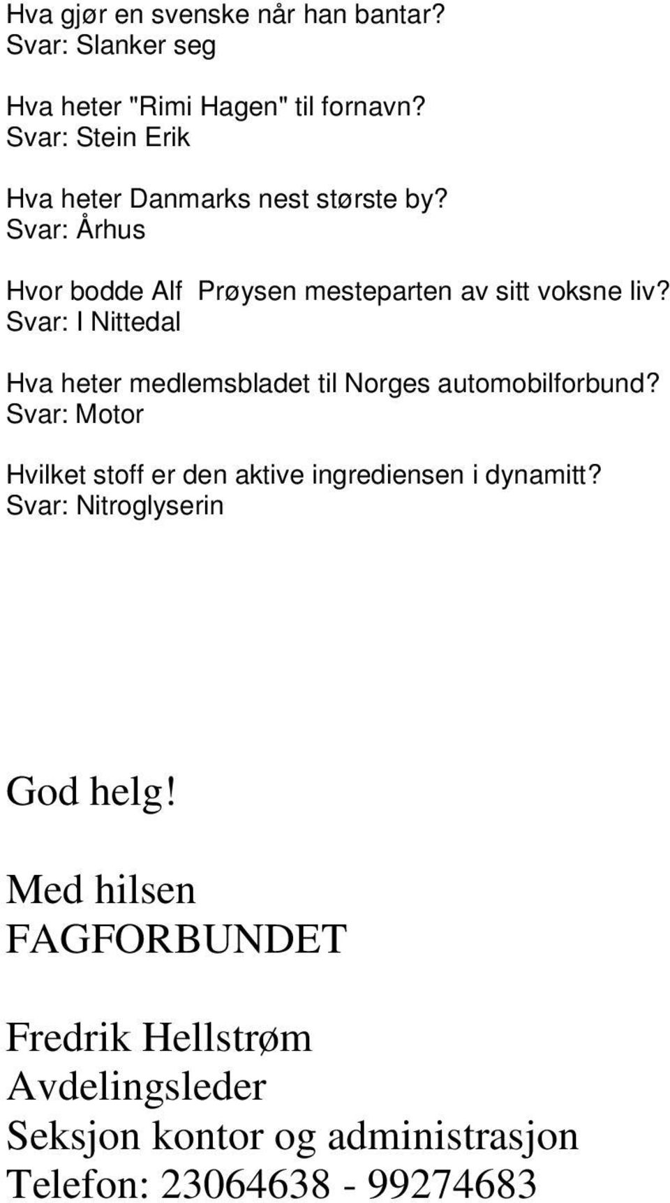 Svar: I Nittedal Hva heter medlemsbladet til Norges automobilforbund?