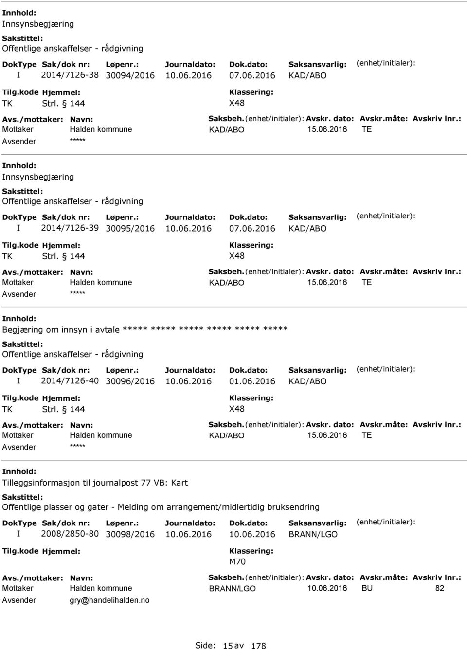 144 X48 KAD/ABO T nnhold: Begjæring om innsyn i avtale Offentlige anskaffelser - rådgivning 2014/7126-40 30096/2016 01.06.2016 KAD/ABO TK Strl.