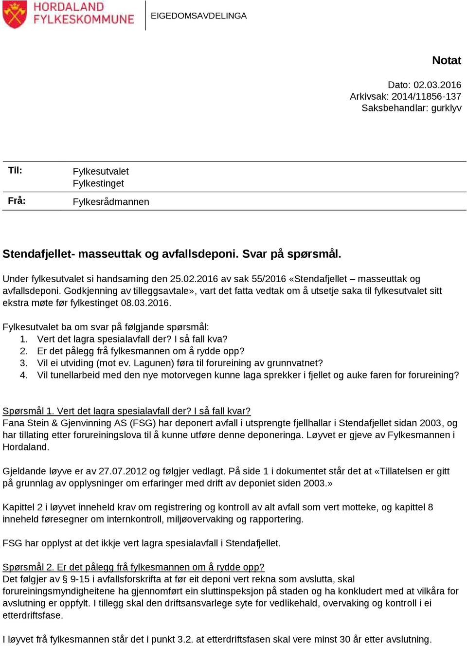 Godkjenning av tilleggsavtale», vart det fatta vedtak om å utsetje saka til fylkesutvalet sitt ekstra møte før fylkestinget 08.03.2016. Fylkesutvalet ba om svar på følgjande spørsmål: 1.