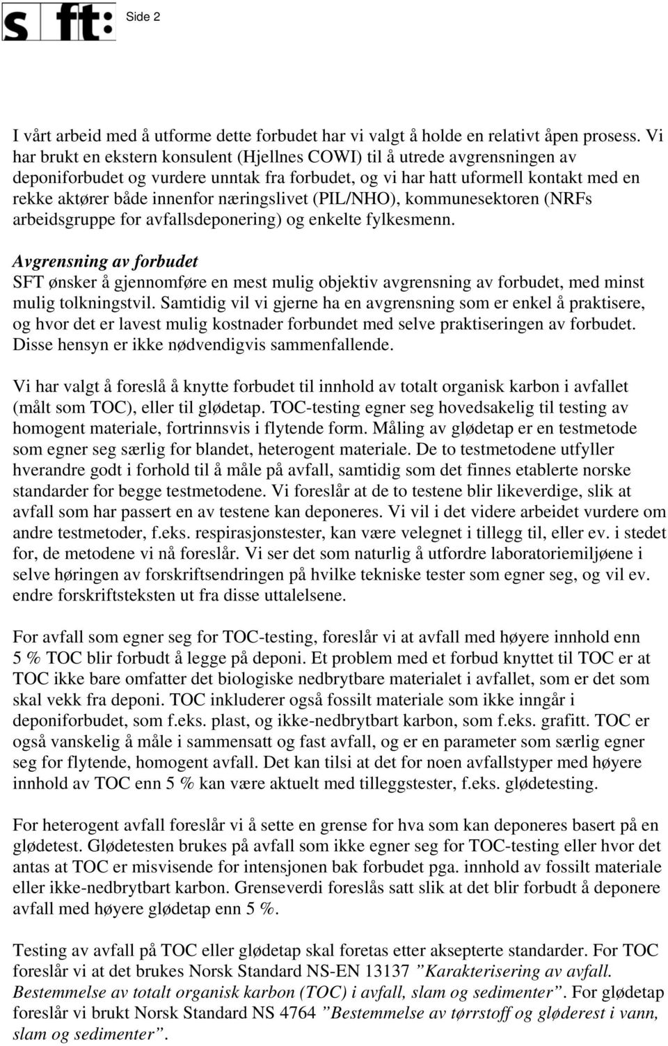 næringslivet (PIL/NHO), kommunesektoren (NRFs arbeidsgruppe for avfallsdeponering) og enkelte fylkesmenn.