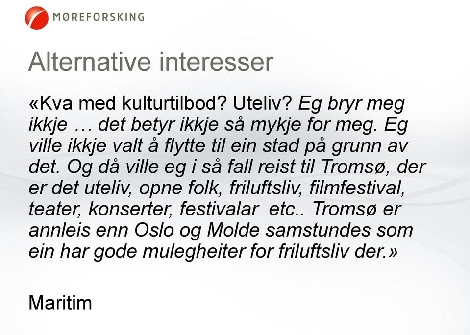 Eg ville ikkje valt å flytte til ein stad på grunn av det.