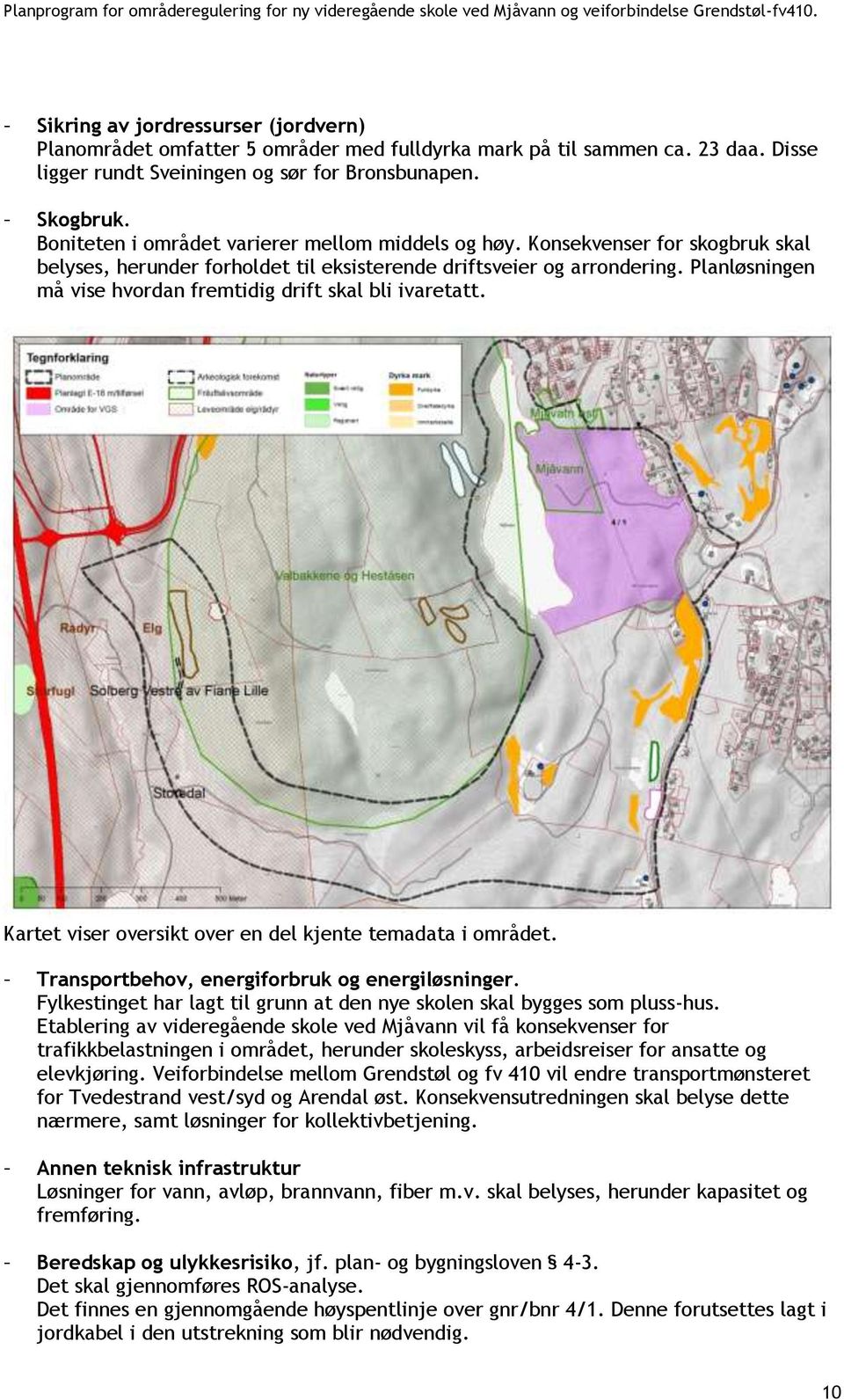 Planløsningen må vise hvordan fremtidig drift skal bli ivaretatt. Kartet viser oversikt over en del kjente temadata i området. Transportbehov, energiforbruk og energiløsninger.