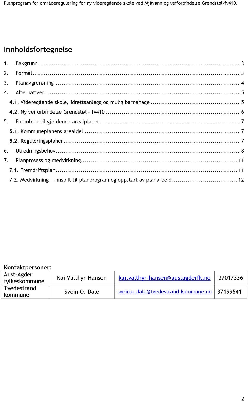 .. 11 7.1. Fremdriftsplan... 11 7.2. Medvirkning - innspill til planprogram og oppstart av planarbeid.