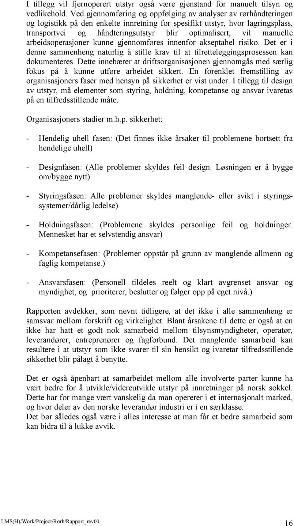 vil manuelle arbeidsoperasjoner kunne gjennomføres innenfor akseptabel risiko. Det er i denne sammenheng naturlig å stille krav til at tilretteleggingsprosessen kan dokumenteres.