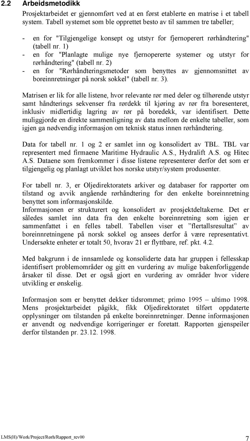 1) - en for "Planlagte mulige nye fjernopererte systemer og utstyr for rørhåndtering" (tabell nr.