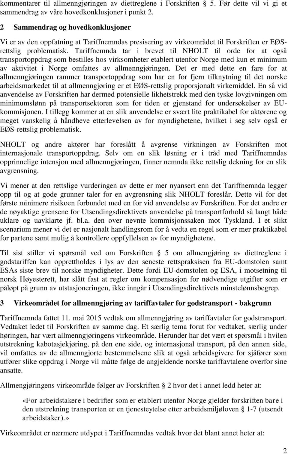 Tariffnemnda tar i brevet til NHOLT til orde for at også transportoppdrag som bestilles hos virksomheter etablert utenfor Norge med kun et minimum av aktivitet i Norge omfattes av allmenngjøringen.