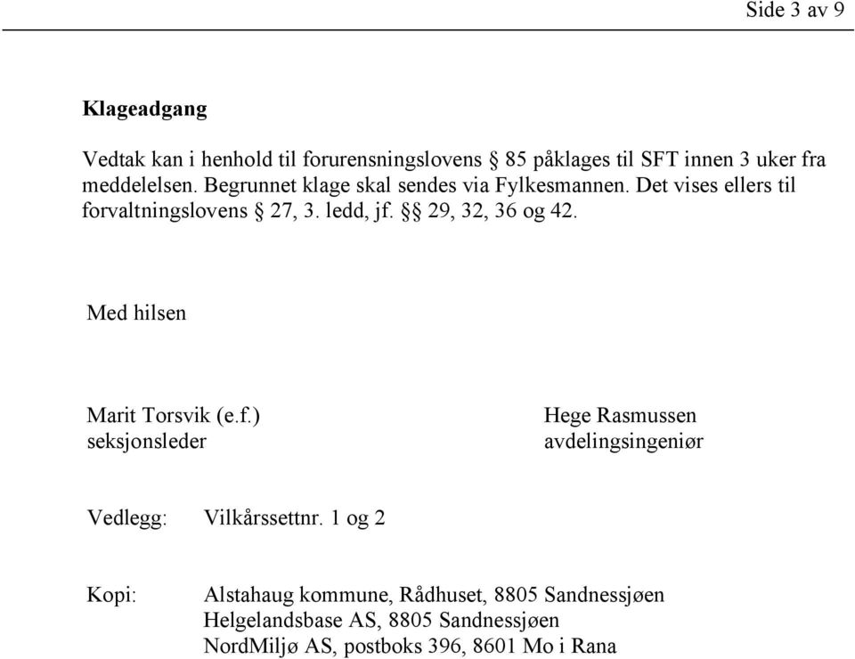 Med hilsen Marit Torsvik (e.f.) seksjonsleder Hege Rasmussen avdelingsingeniør Vedlegg: Vilkårssettnr.