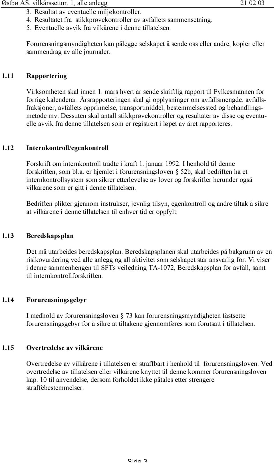 11 Rapportering Virksomheten skal innen 1. mars hvert år sende skriftlig rapport til Fylkesmannen for forrige kalenderår.