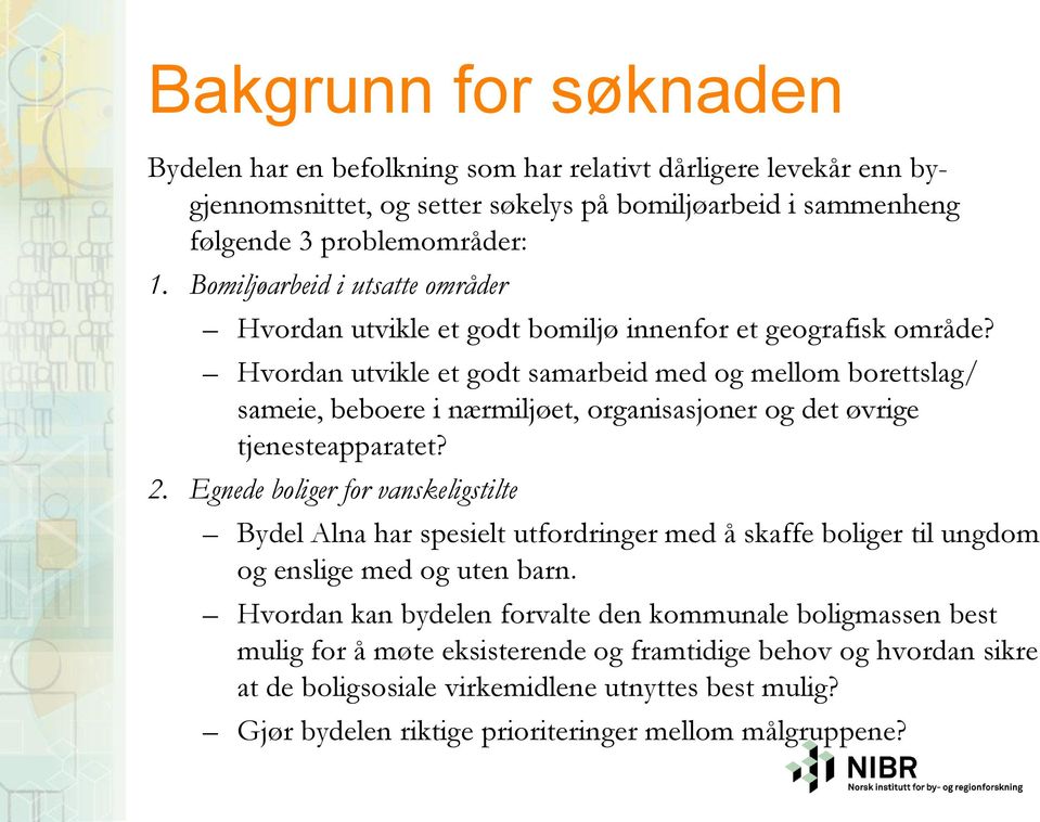 Hvordan utvikle et godt samarbeid med og mellom borettslag/ sameie, beboere i nærmiljøet, organisasjoner og det øvrige tjenesteapparatet? 2.