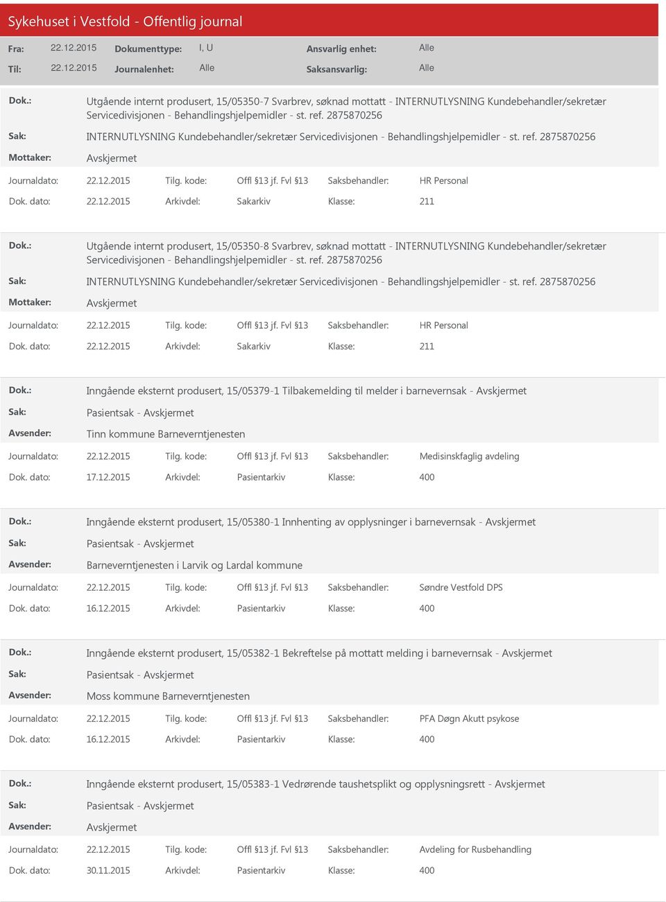 dato: Arkivdel: Sakarkiv tgående internt produsert, 15/05350-8 Svarbrev, søknad mottatt - INTERNTLYSNING Kundebehandler/sekretær Servicedivisjonen - Behandlingshjelpemidler - st. ref.