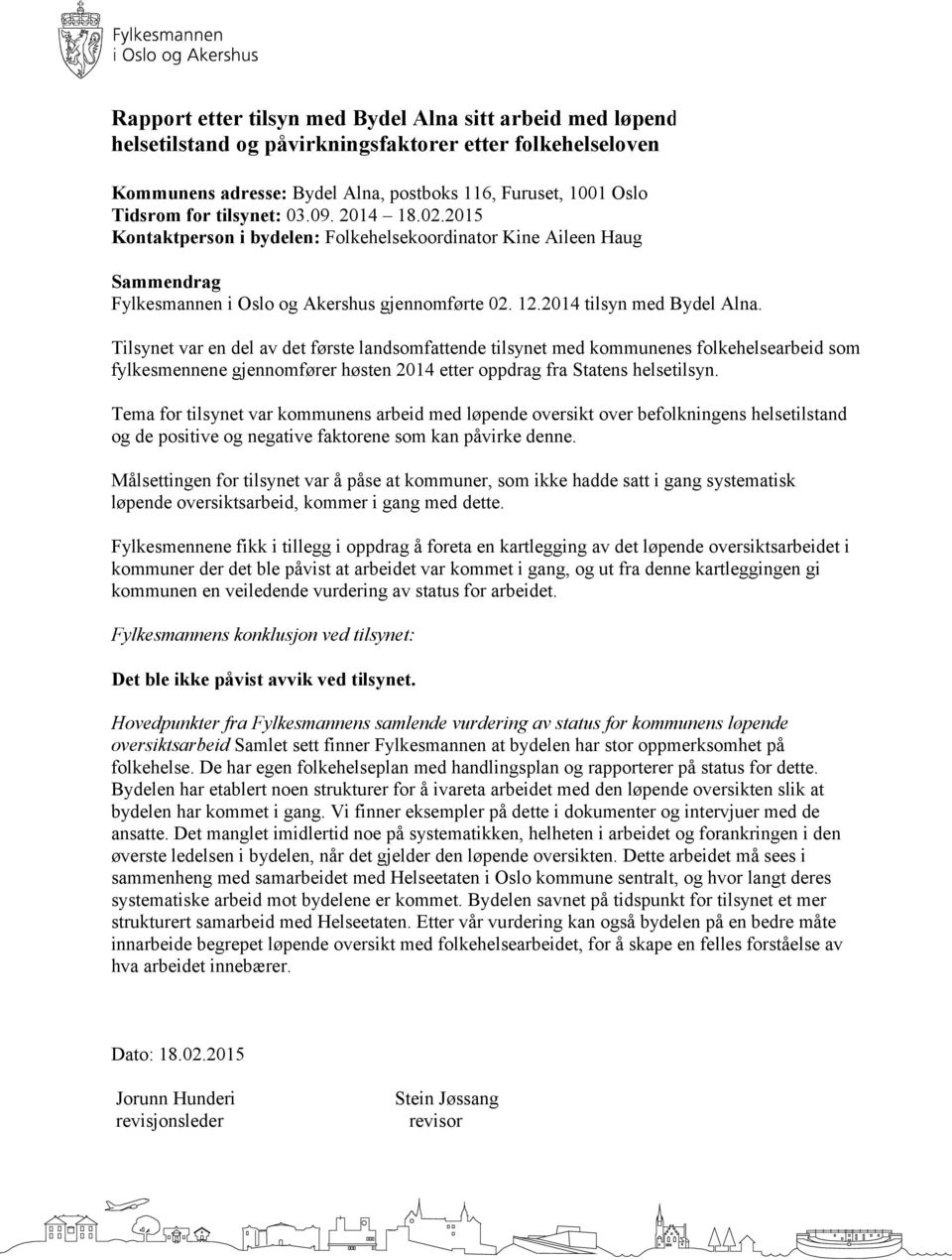 Tilsynet var en del av det første landsomfattende tilsynet med kommunenes folkehelsearbeid som fylkesmennene gjennomfører høsten 2014 etter oppdrag fra Statens helsetilsyn.